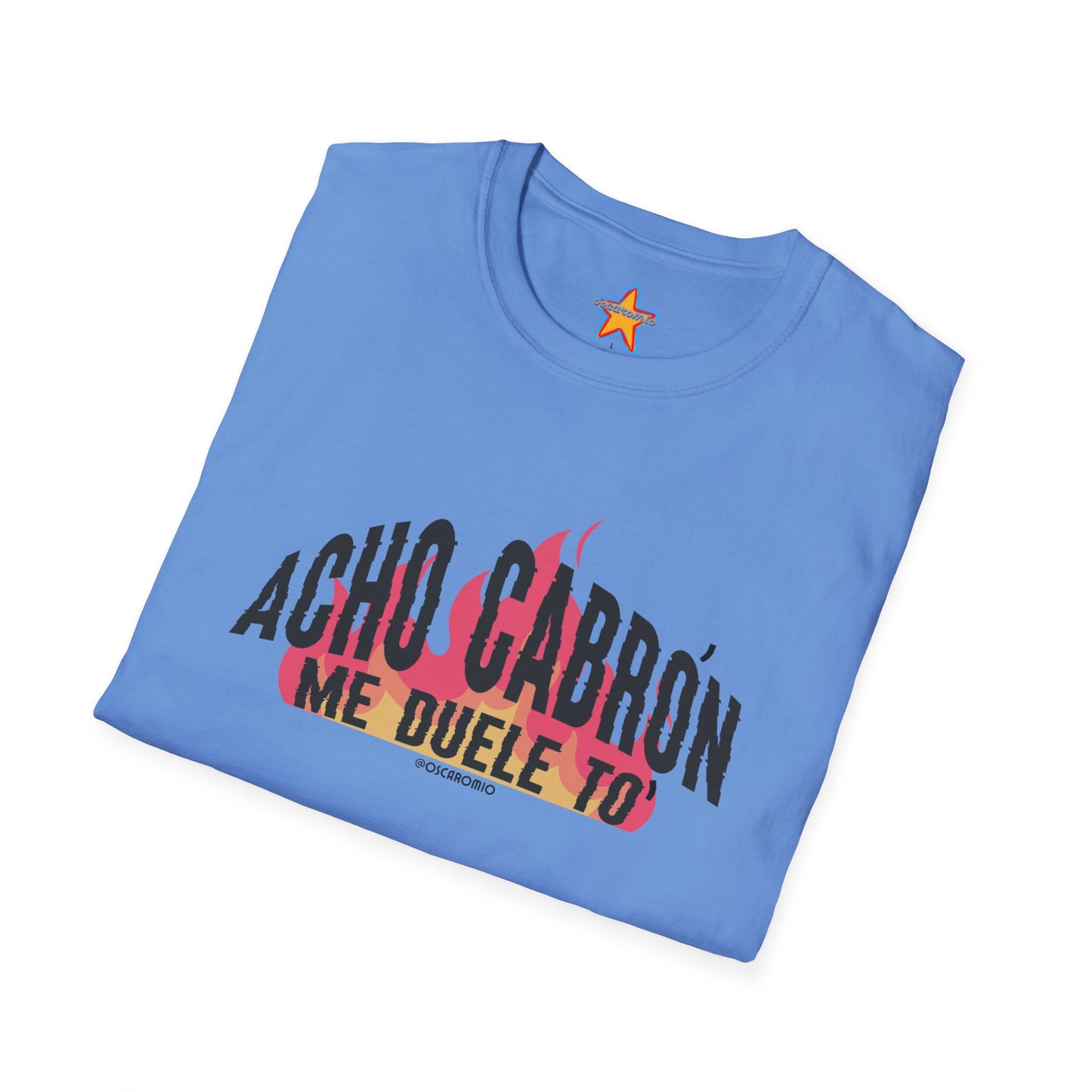 Acho cabrón me duele to' - T-Shirt