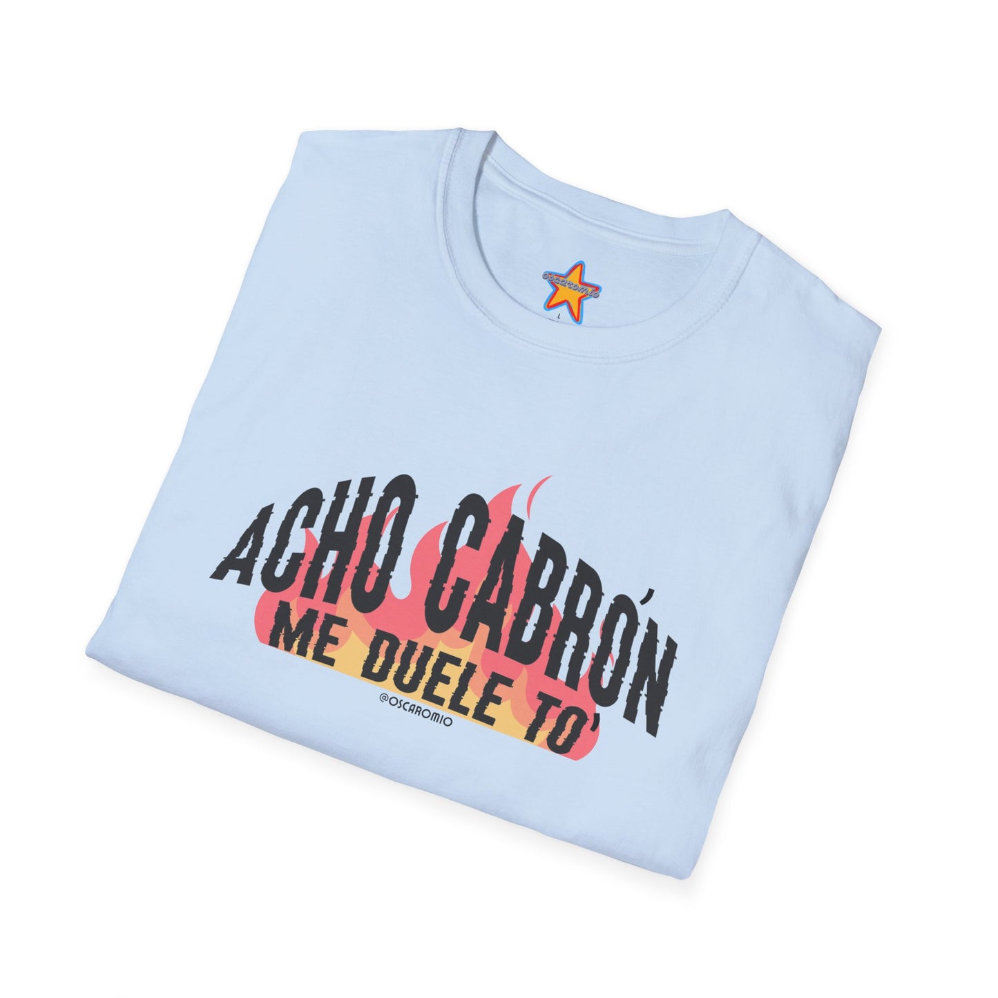 Acho cabrón me duele to' - T-Shirt